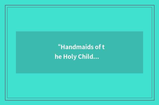 “Handmaids of the Holy Child Jesus”缩略