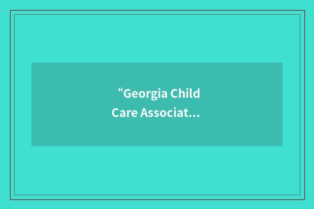 “Georgia Child Care Association”缩略