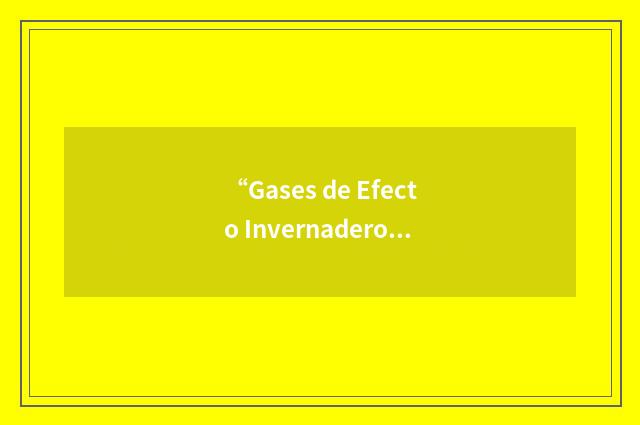“Gases de Efecto Invernadero”缩略
