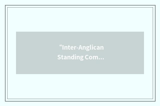 “Inter-Anglican Standing Commission on Ecumenical Relations”缩略