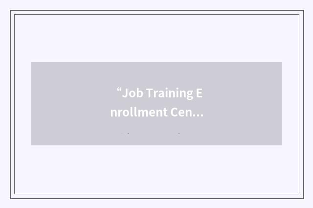 “Job Training Enrollment Center”缩略