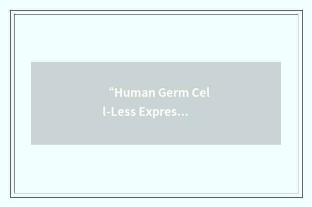 “Human Germ Cell-Less Expression”缩略