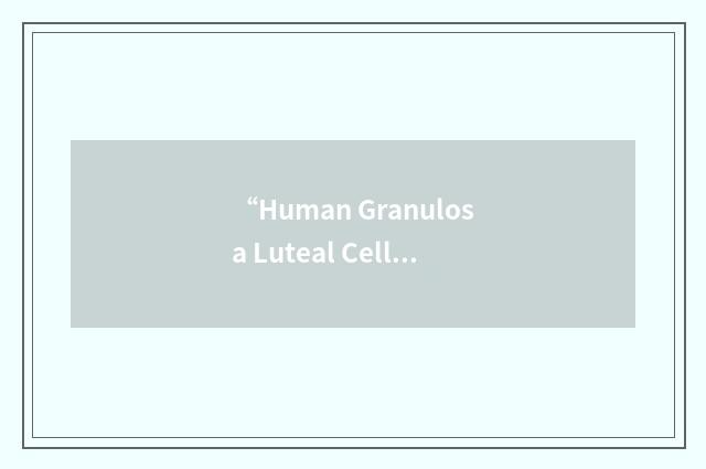 “Human Granulosa Luteal Cell”缩略