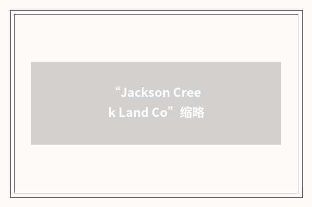 “Jackson Creek Land Co”缩略