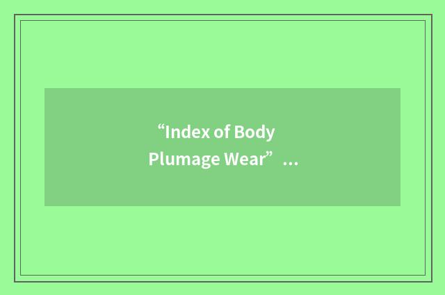 “Index of Body Plumage Wear”缩略