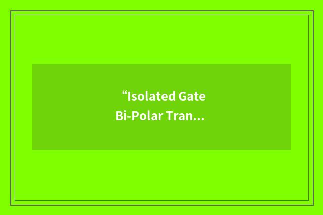 “Isolated Gate Bi-Polar Transistor”缩略