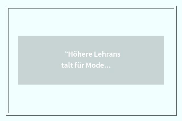 “Höhere Lehranstalt für Mode und Bekleidungstechnik”缩略