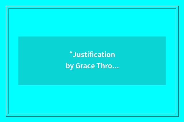 “Justification by Grace Through Faith”缩略