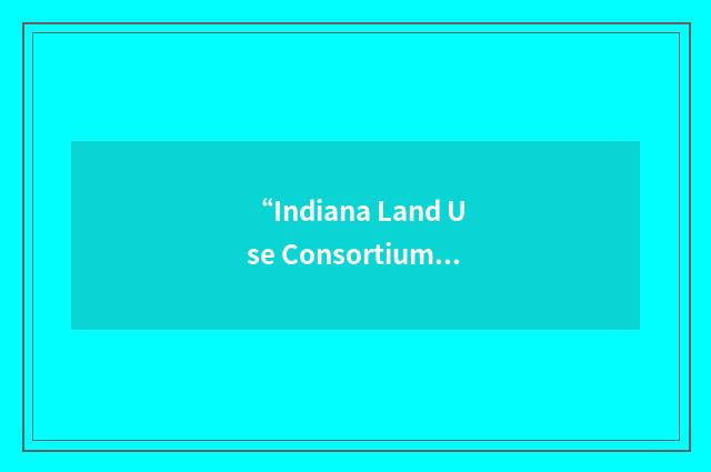“Indiana Land Use Consortium”缩略