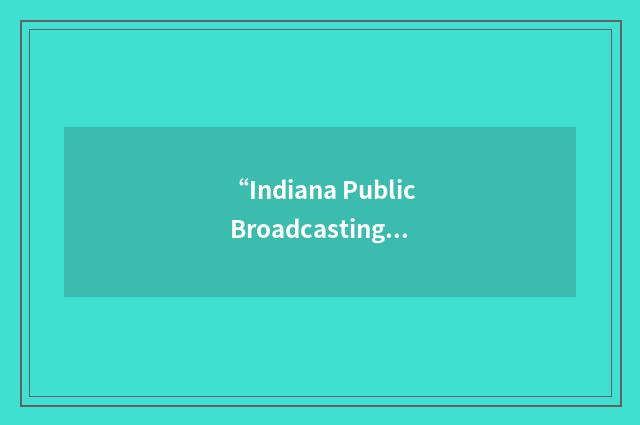 “Indiana Public Broadcasting Stations”缩略