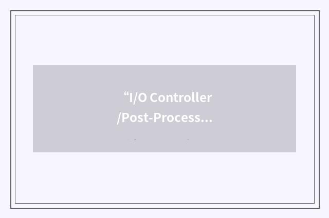 “I/O Controller/Post-Processor”缩略
