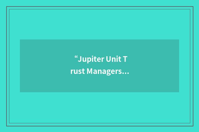 “Jupiter Unit Trust Managers”缩略