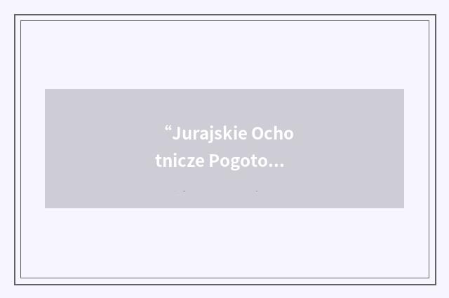 “Jurajskie Ochotnicze Pogotowie Ratunkowe”缩略
