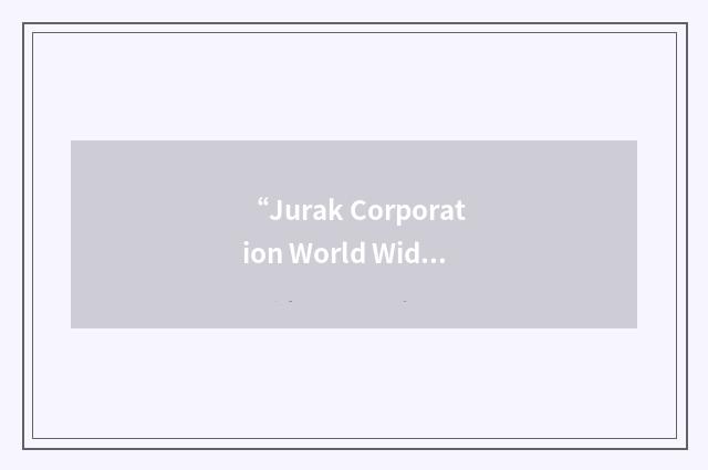 “Jurak Corporation World Wide”缩略