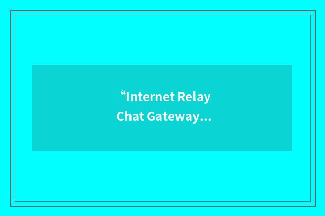 “Internet Relay Chat Gateway”缩略