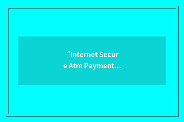 “Internet Secure Atm Payments”缩略