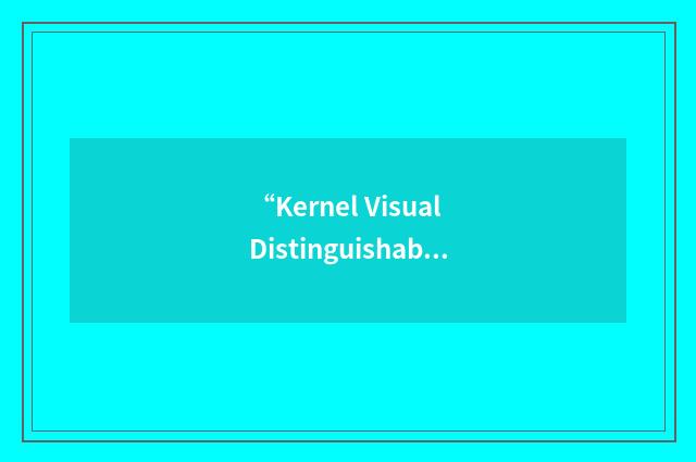“Kernel Visual Distinguishability”缩略