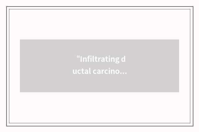 “Infiltrating ductal carcinoma”缩略