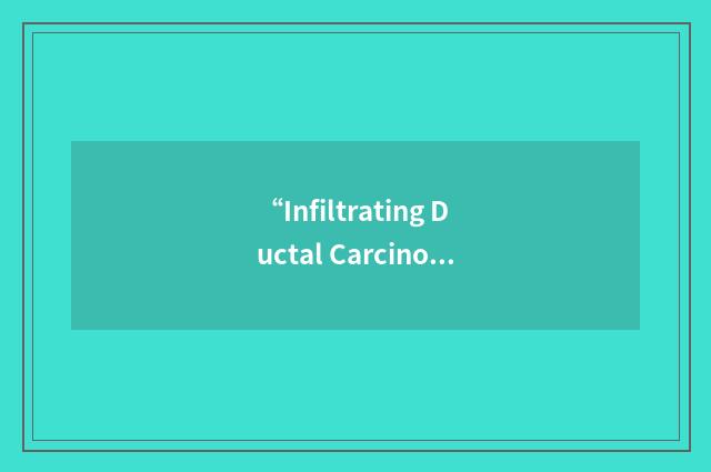 “Infiltrating Ductal Carcinomas with Predominant Intraductal Component”缩略