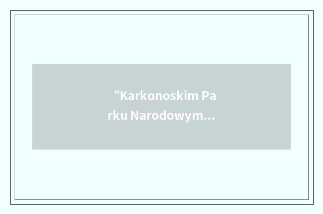 “Karkonoskim Parku Narodowym”缩略