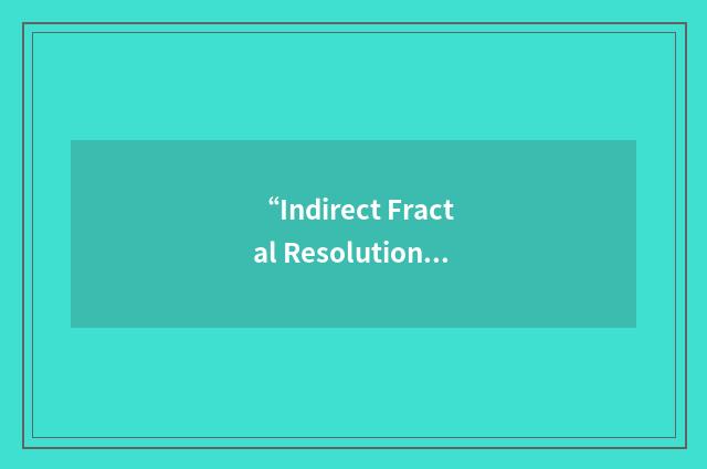 “Indirect Fractal Resolution”缩略