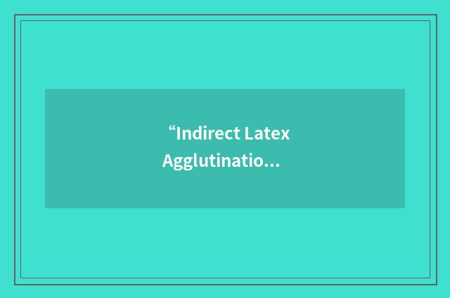 “Indirect Latex Agglutination Test”缩略