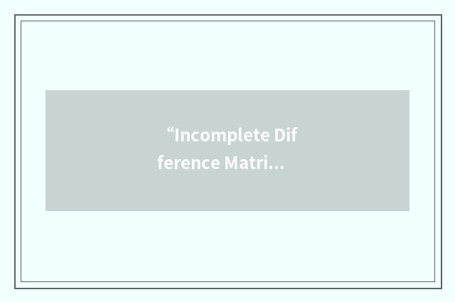 “Incomplete Difference Matrix”缩略