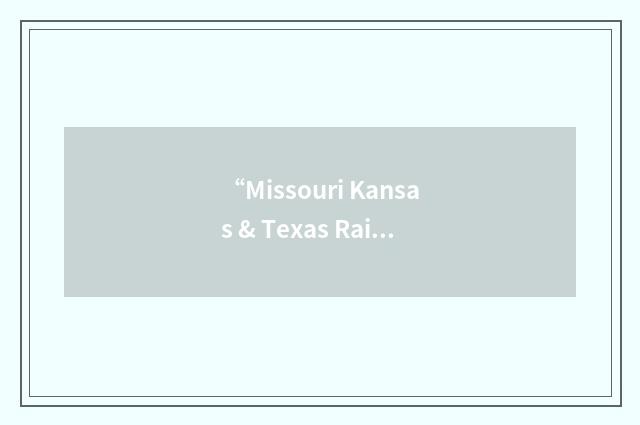 “Missouri Kansas & Texas Railroad”缩略