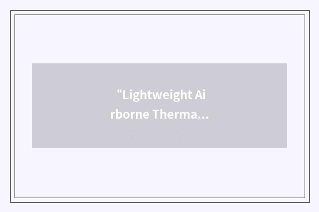 “Lightweight Airborne Thermal Imaging System”缩略
