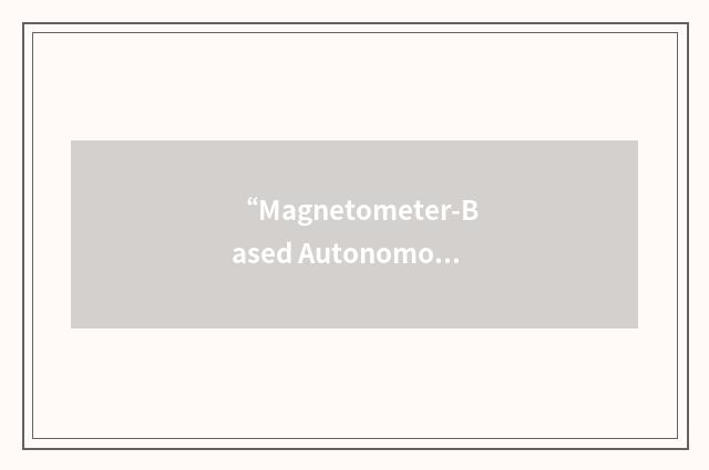“Magnetometer-Based Autonomous Satellite Navigation”缩略