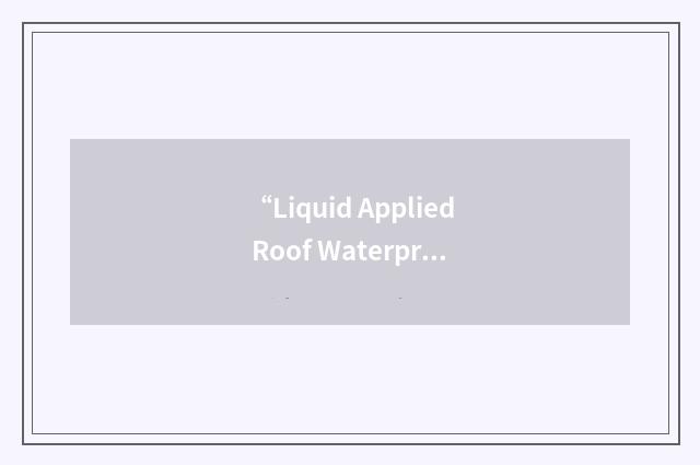 “Liquid Applied Roof Waterproofing Kit”缩略