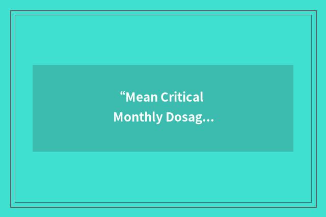 “Mean Critical Monthly Dosage”缩略
