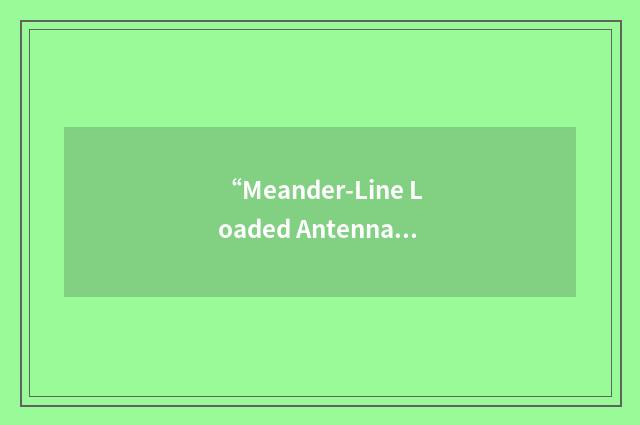 “Meander-Line Loaded Antenna”缩略