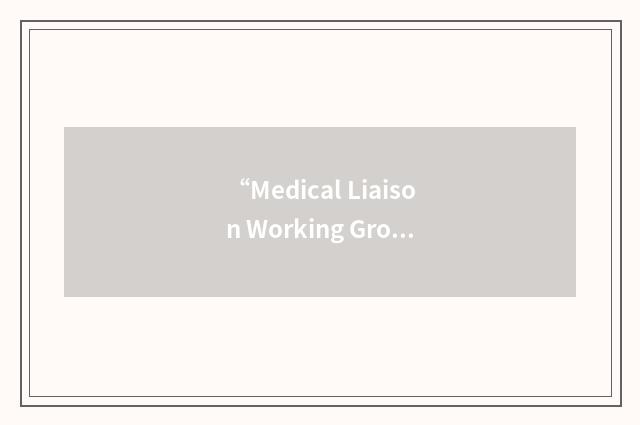 “Medical Liaison Working Group”缩略