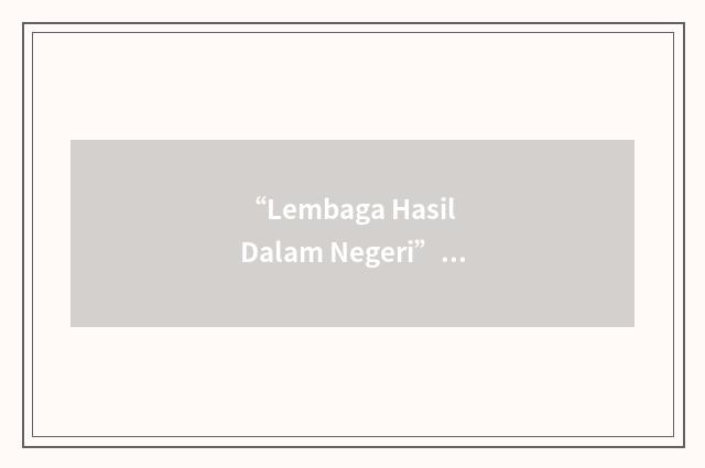 “Lembaga Hasil Dalam Negeri”缩略