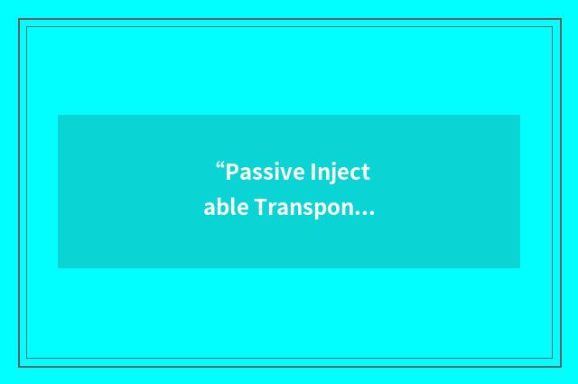“Passive Injectable Transponders”缩略