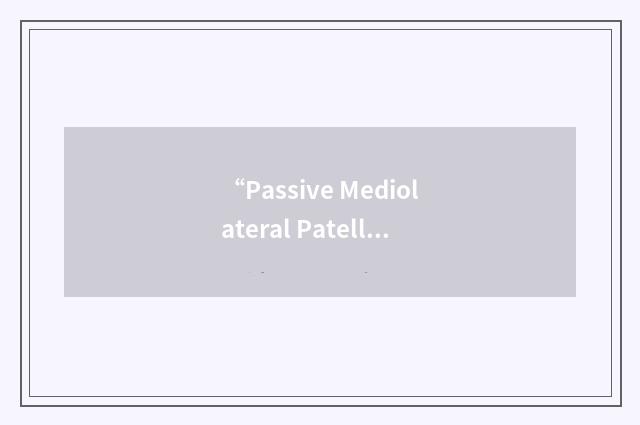 “Passive Mediolateral Patellar Range of Motion”缩略