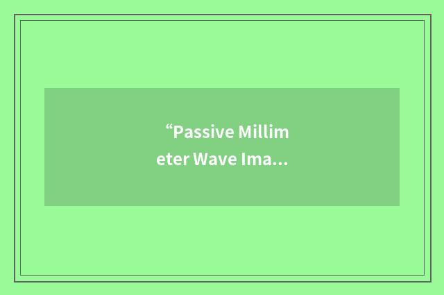 “Passive Millimeter Wave Imaging”缩略