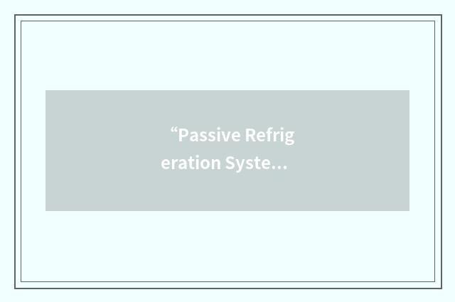 “Passive Refrigeration System”缩略