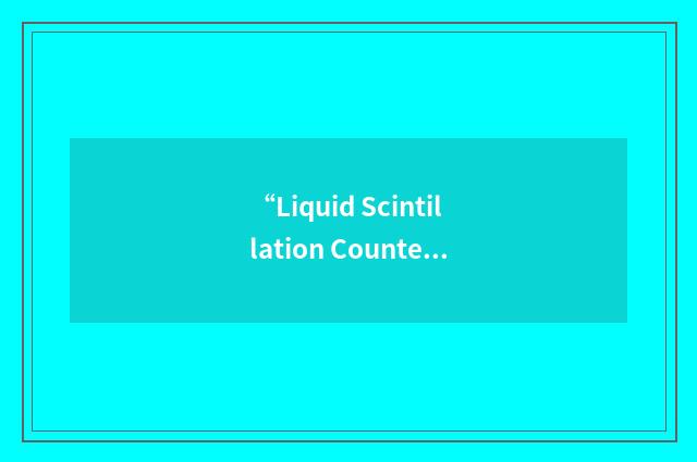 “Liquid Scintillation Counter”缩略
