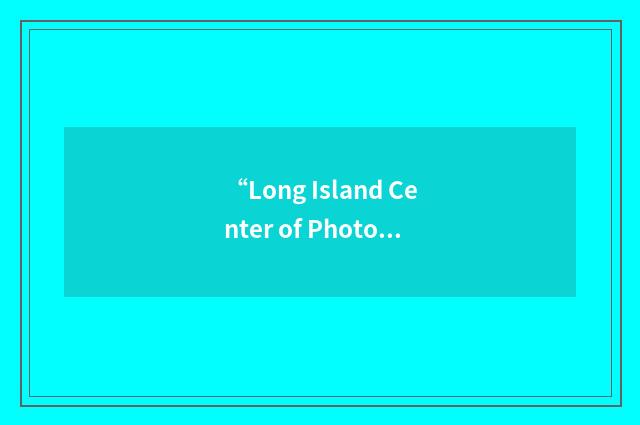 “Long Island Center of Photography”缩略