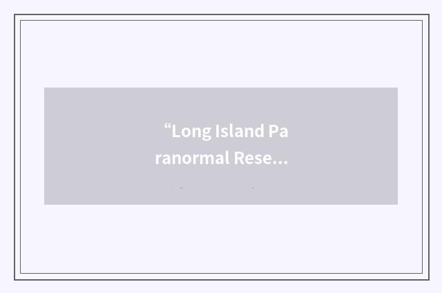 “Long Island Paranormal Research Group”缩略