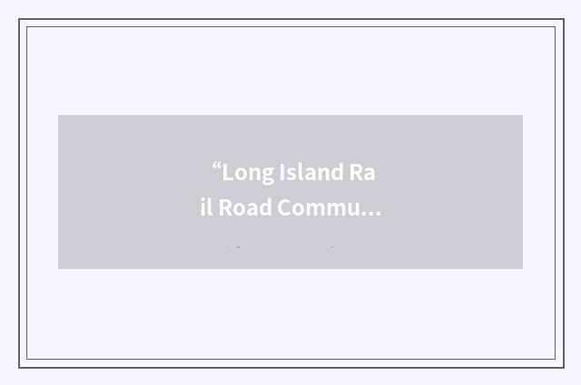 “Long Island Rail Road Commuter's Council”缩略