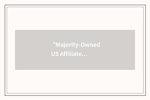 “Majority-Owned US Affiliate”缩略