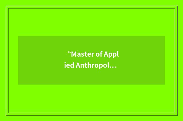 “Master of Applied Anthropology and Participatory Development”缩略