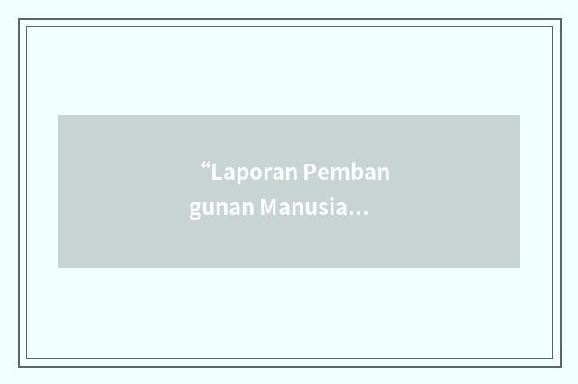 “Laporan Pembangunan Manusia Indonesia”缩略