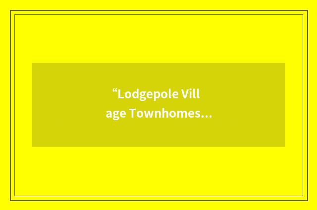 “Lodgepole Village Townhomes Association”缩略