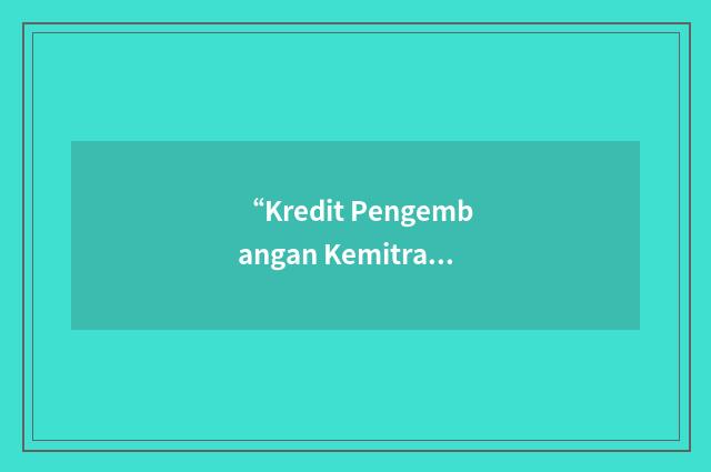 “Kredit Pengembangan Kemitraan Usaha”缩略