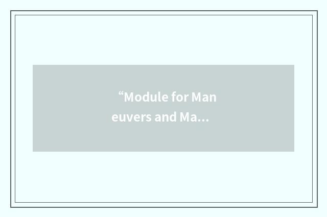 “Module for Maneuvers and Maneuver Sensitive targets”缩略