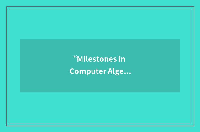 “Milestones in Computer Algebra”缩略